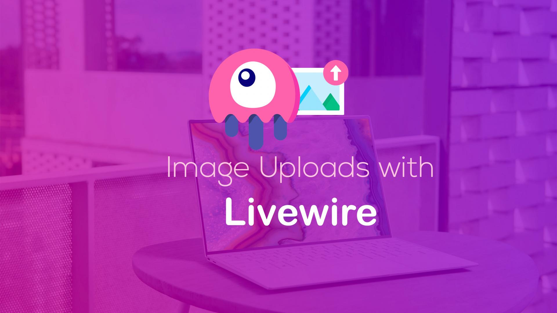 Image Uploads with Livewire