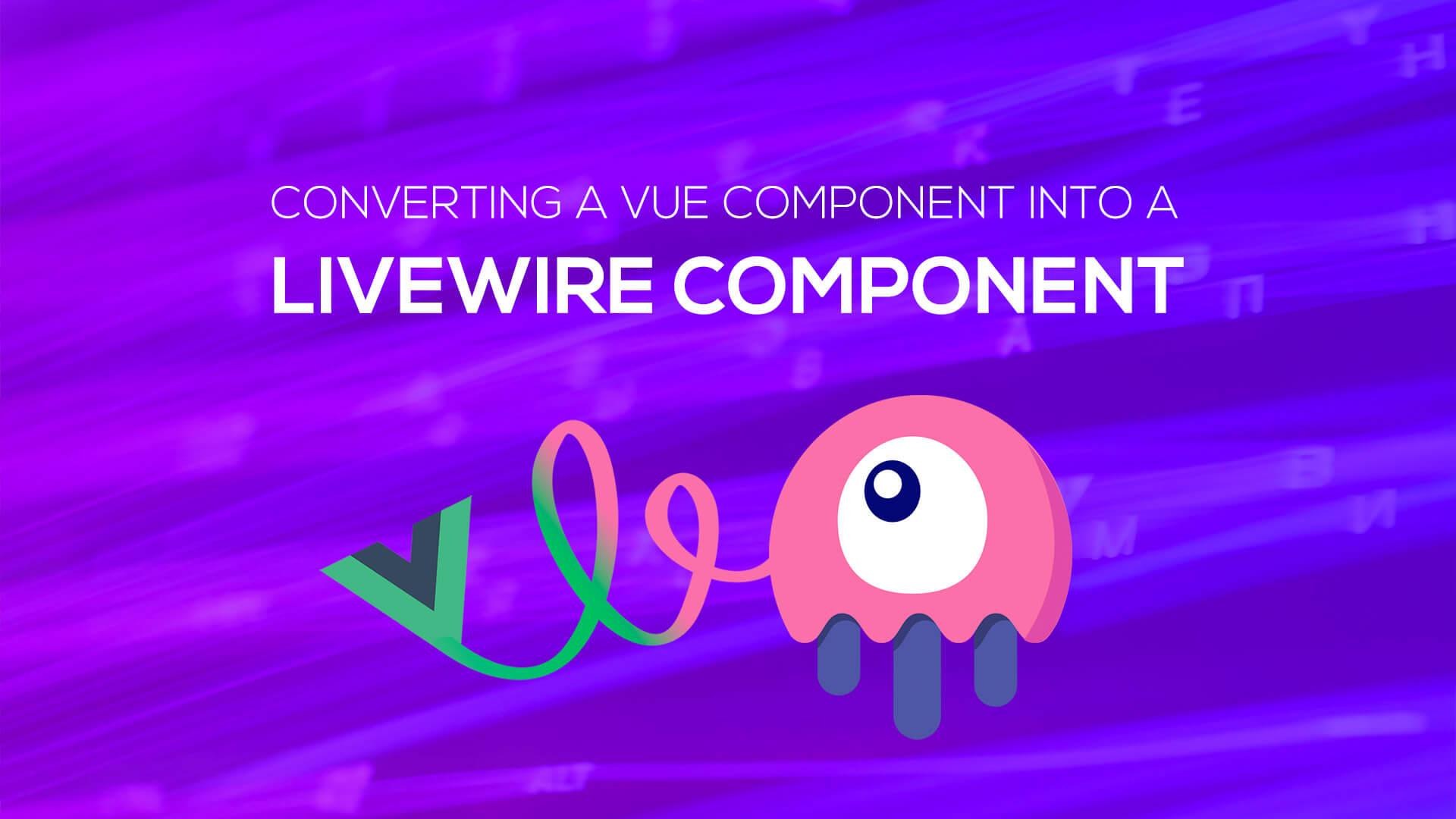 Converting Vue into Livewire