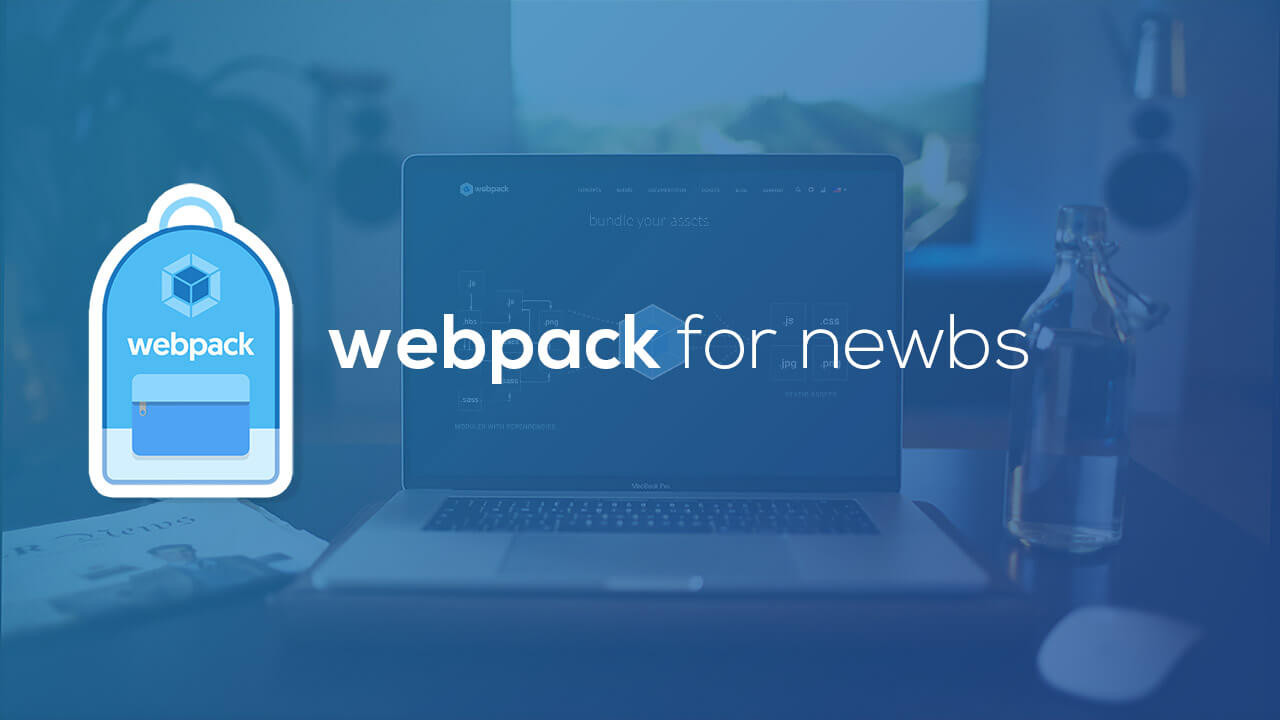 Webpack for Newbs