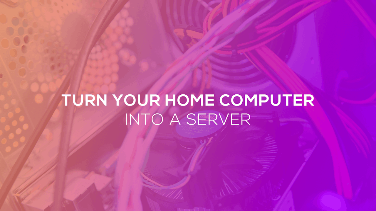 Turn your home computer into a server