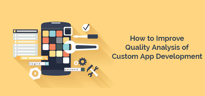 How to Improve Quality Analysis of Custom App Development.jpg