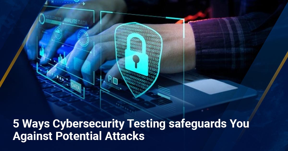 5-Ways-Cybersecurity-Testing-safeguards-You-Against-Potential-Attacks.jpg