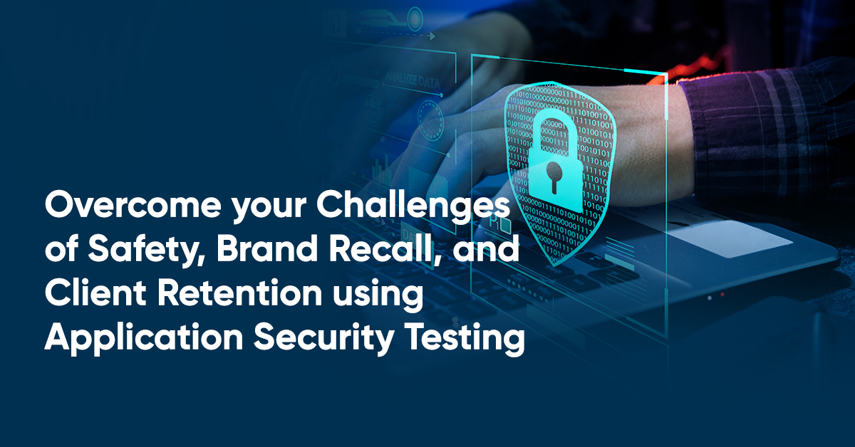 Overcome-your-Challenges-of-Safety,-Brand-Recall,-and-Client-Retention-using-Application-Security-Testing.jpg