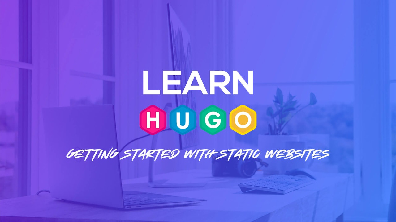 Getting Started with Static Websites - Learn Hugo