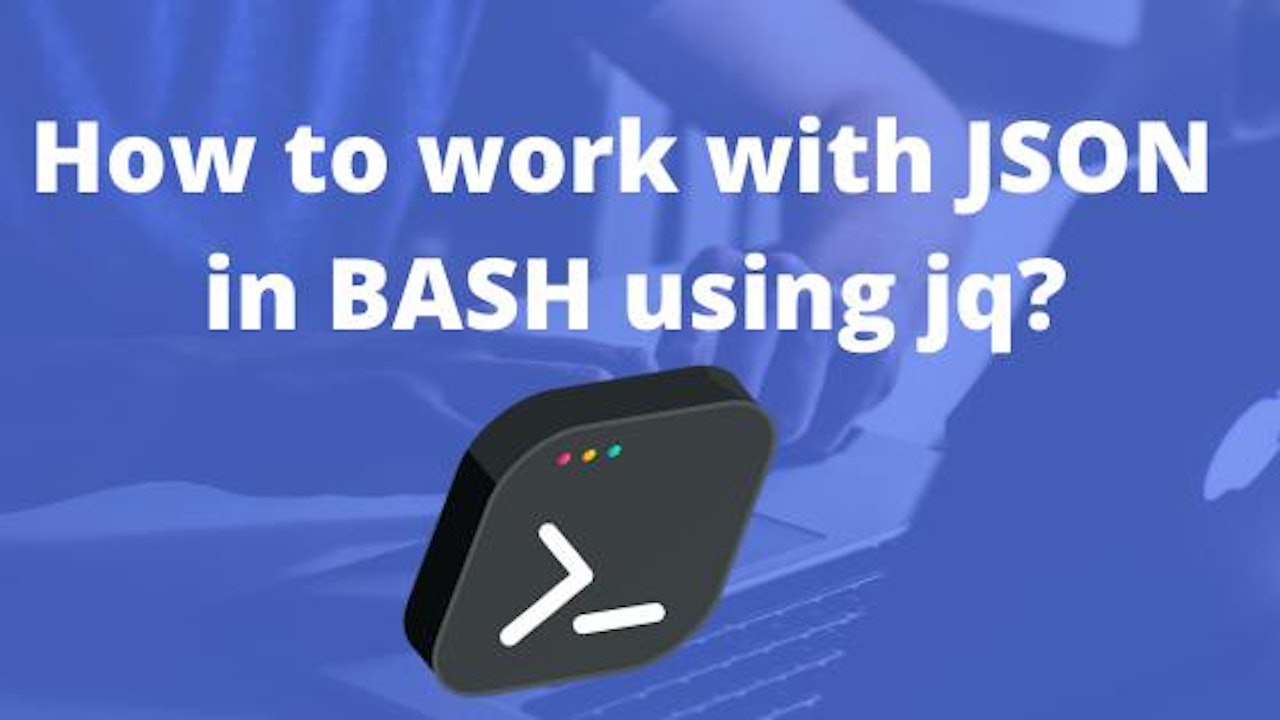 How To Work With Json In Bash Using Jq