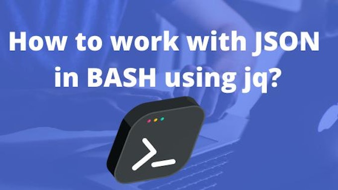 how-to-work-with-json-in-bash-using-jq