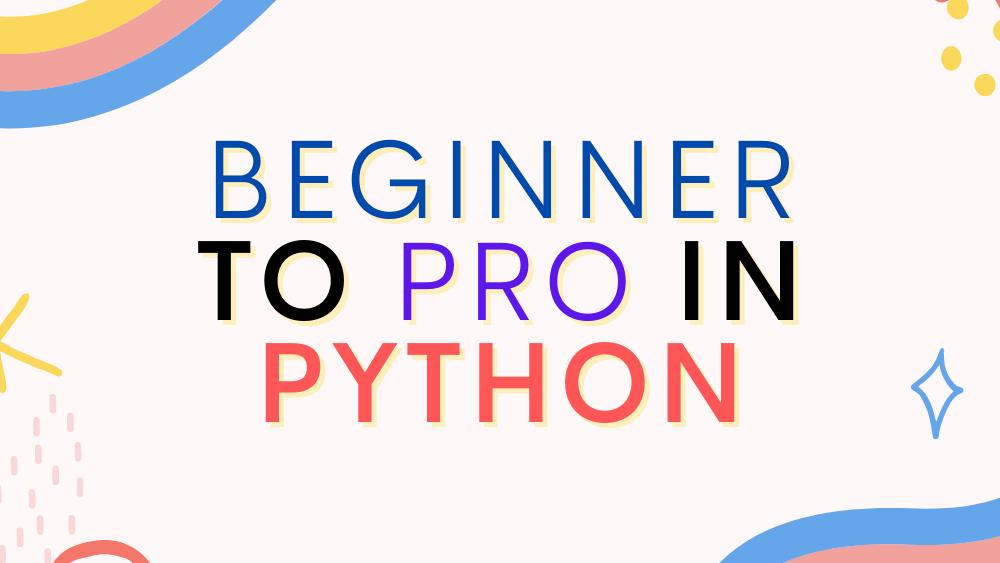 Beginner to pro in Python with these FREE resources