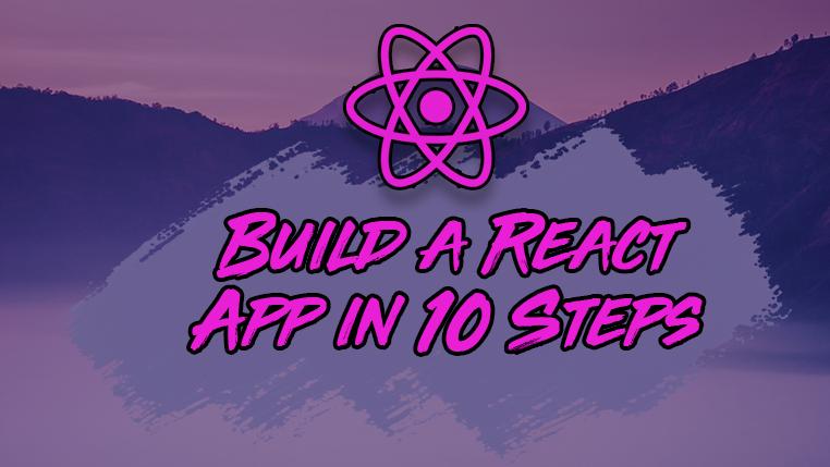 How To Build a React Project with Create React App in 10 Steps