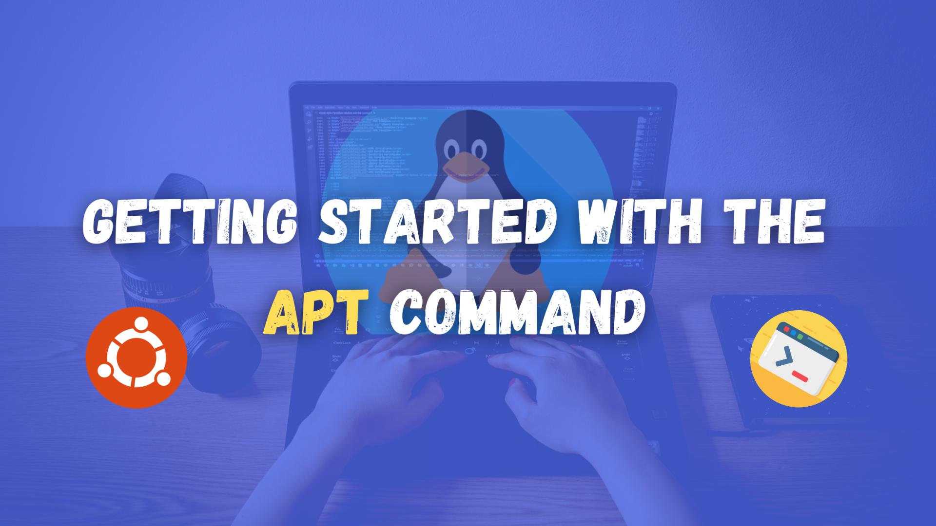 How to get started with the apt command on Ubuntu/Debian Linux?