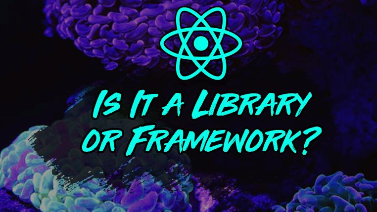 Is React a Library or a Framework? Why It Matters