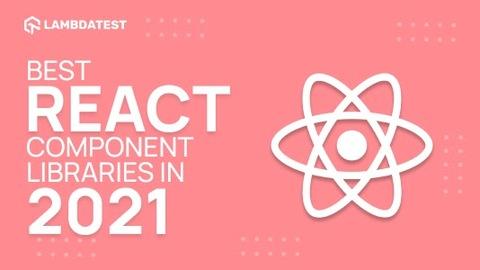 21 Best React Component Libraries To Try In 2021