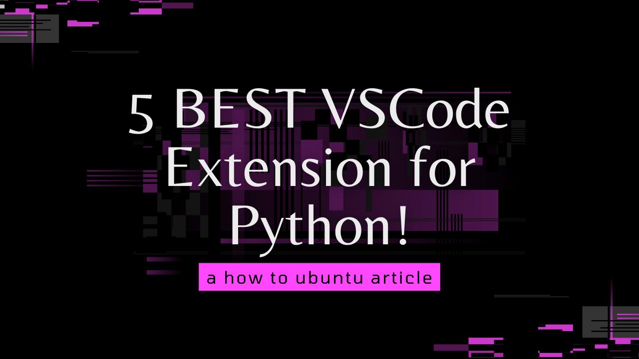 5 BEST VSCode Extension for Python!