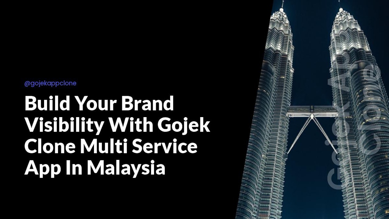 Build Your Brand Visibility With Gojek Clone Multi Service App In Malaysia