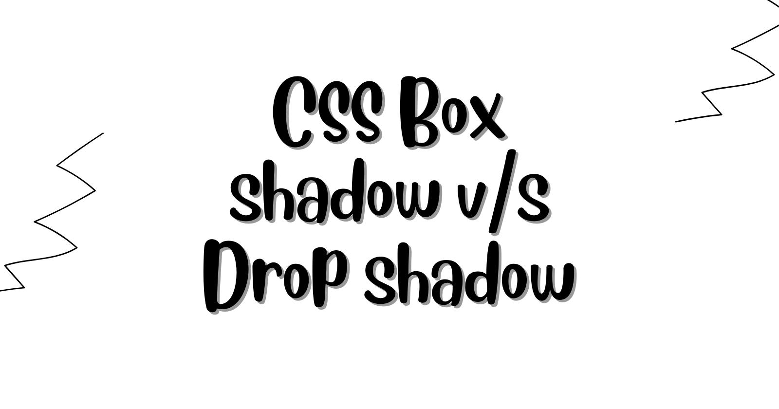 CSS Box shadow v/s Drop shadow