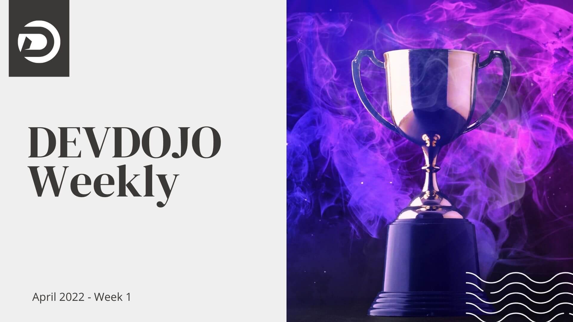 DevDojo Weekly - April 2022 - Week 1