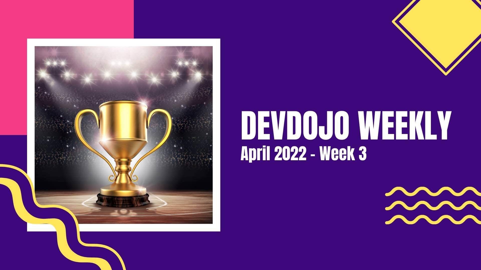 DevDojo Weekly - April 2022 - Week 3