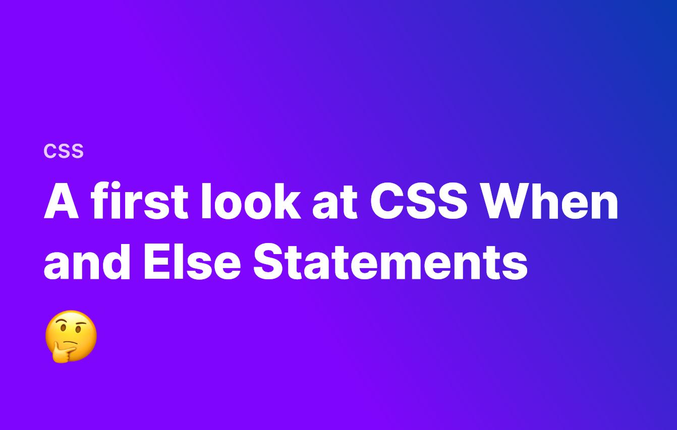 Future CSS: A first look at when and else statements