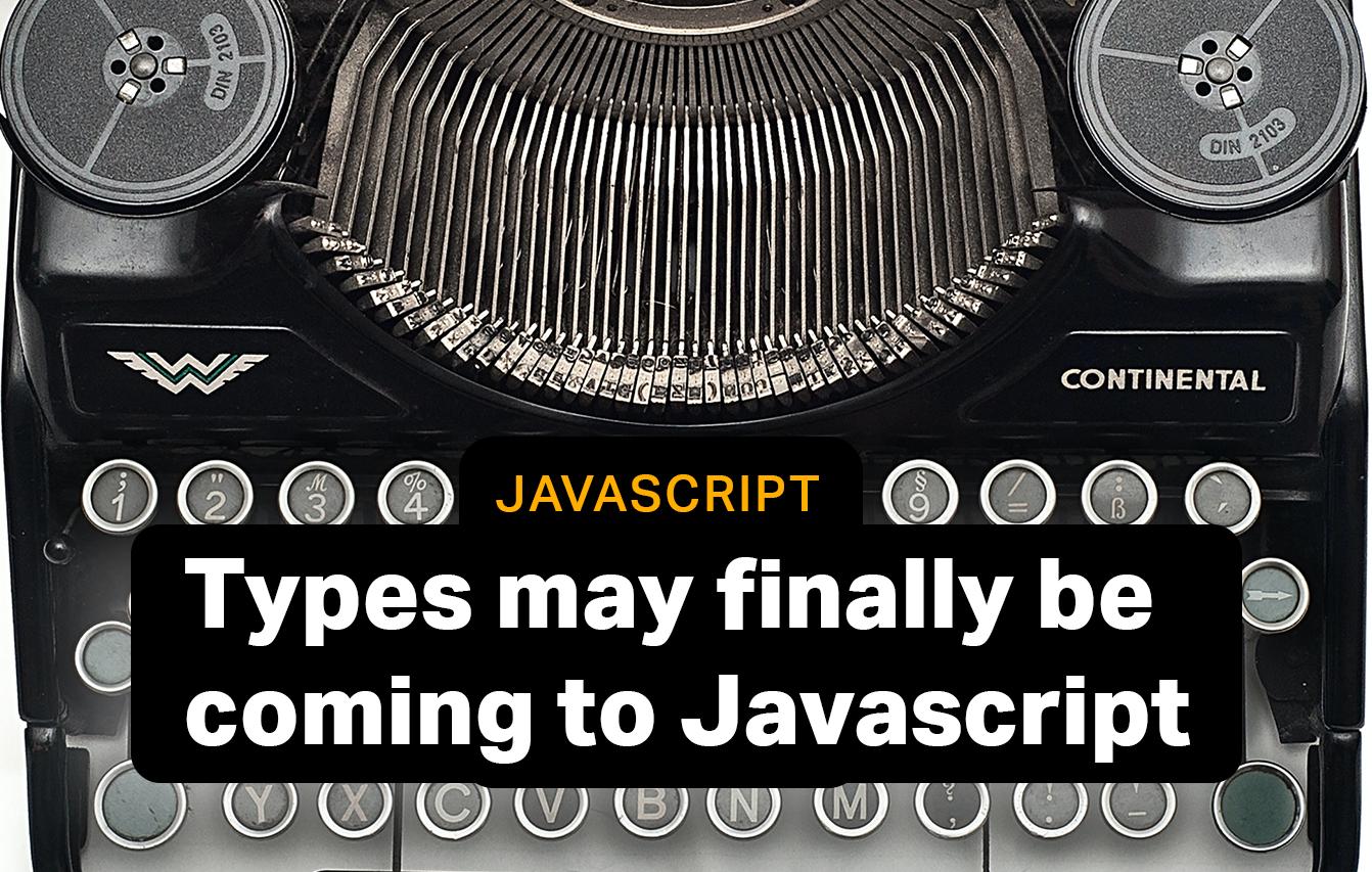 Future Javascript: Types may finally be coming to Javascript