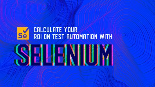 How Do You Calculate Your ROI On Test Automation With Selenium?