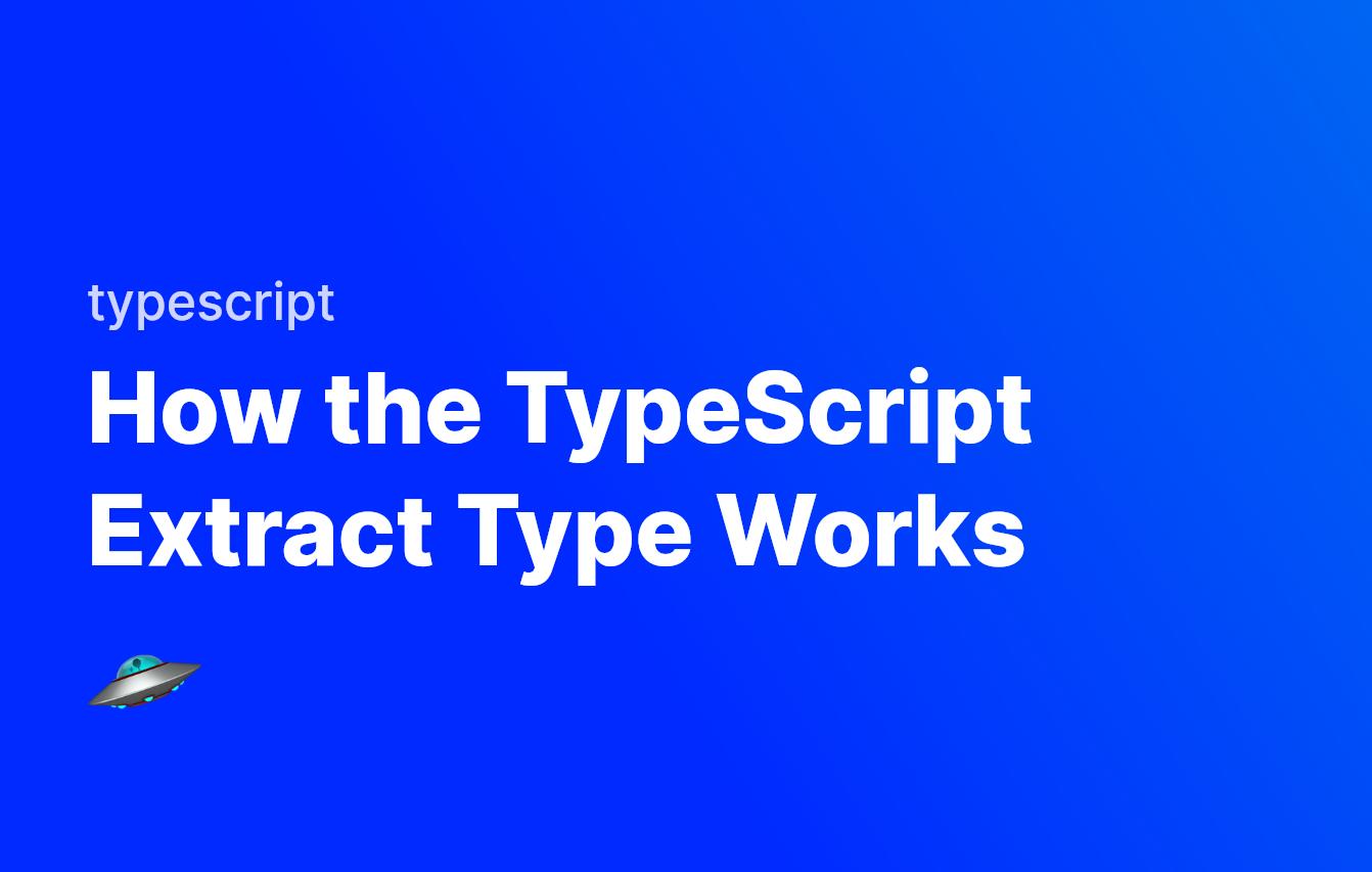 How the TypeScript Extract Type Works