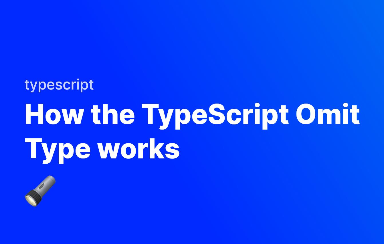 How the TypeScript Omit Type works