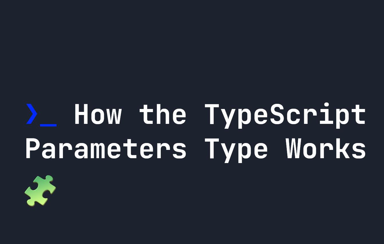 How the TypeScript Parameters Type Works