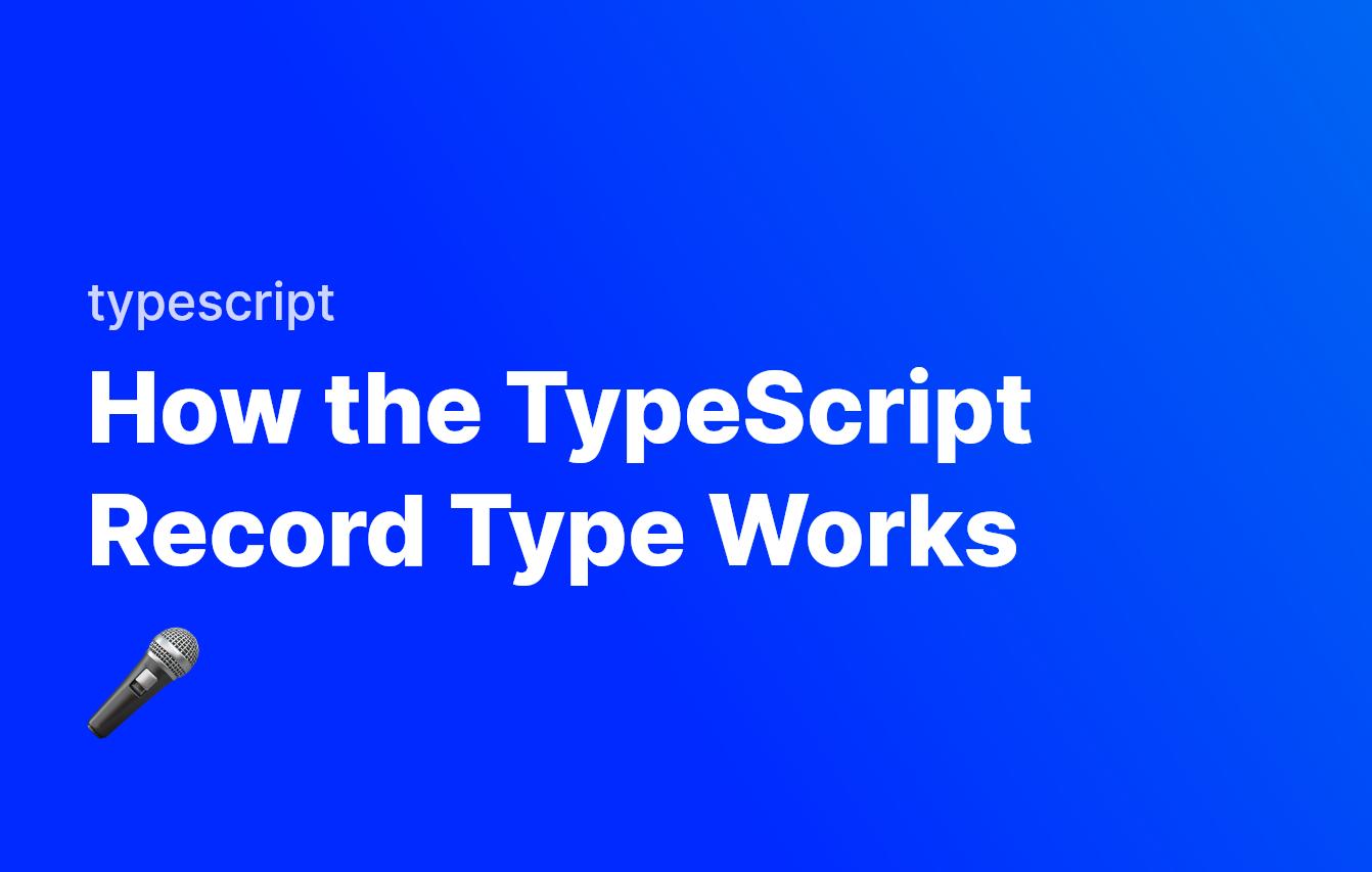 How the TypeScript Record Type Works