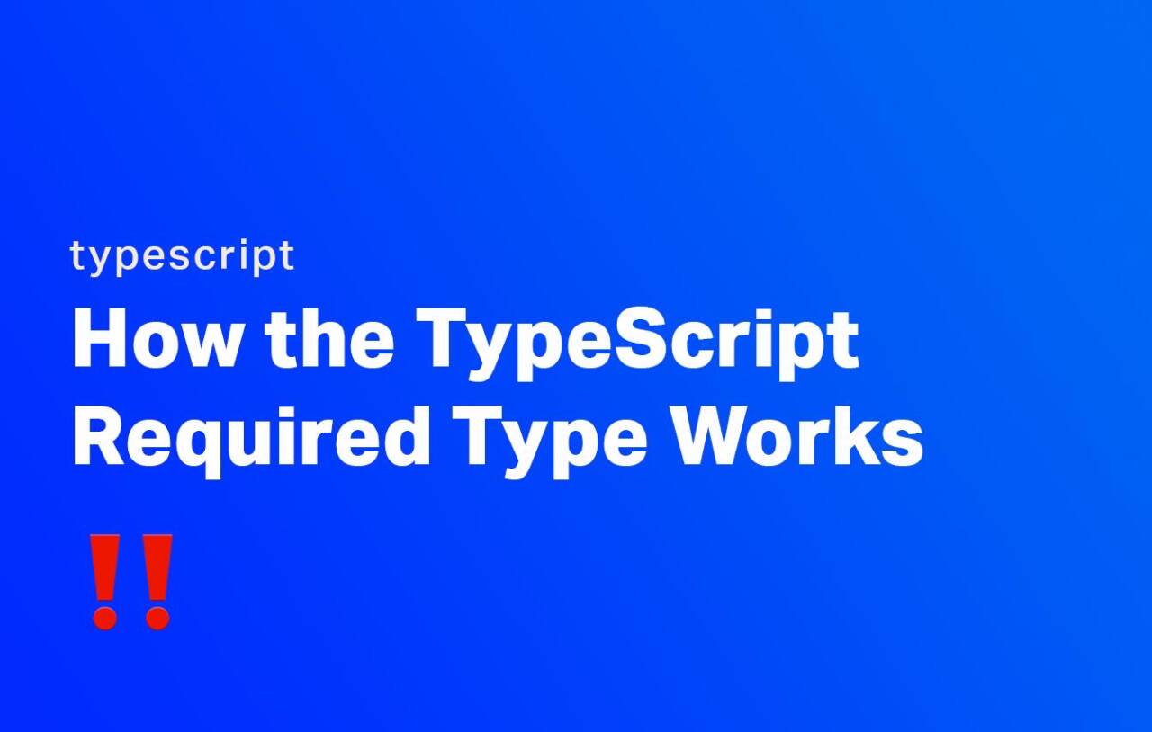 How the TypeScript Required Type Works - DevDojo