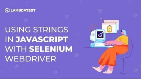 How To Use Strings In JavaScript With Selenium WebDriver?
