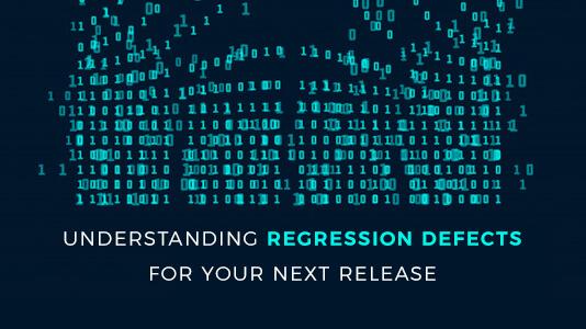 Why Understanding Regression Defects Is Important For Your Next Release