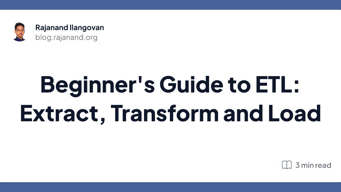 Beginner's Guide to ETL: Extract, Transform and Load