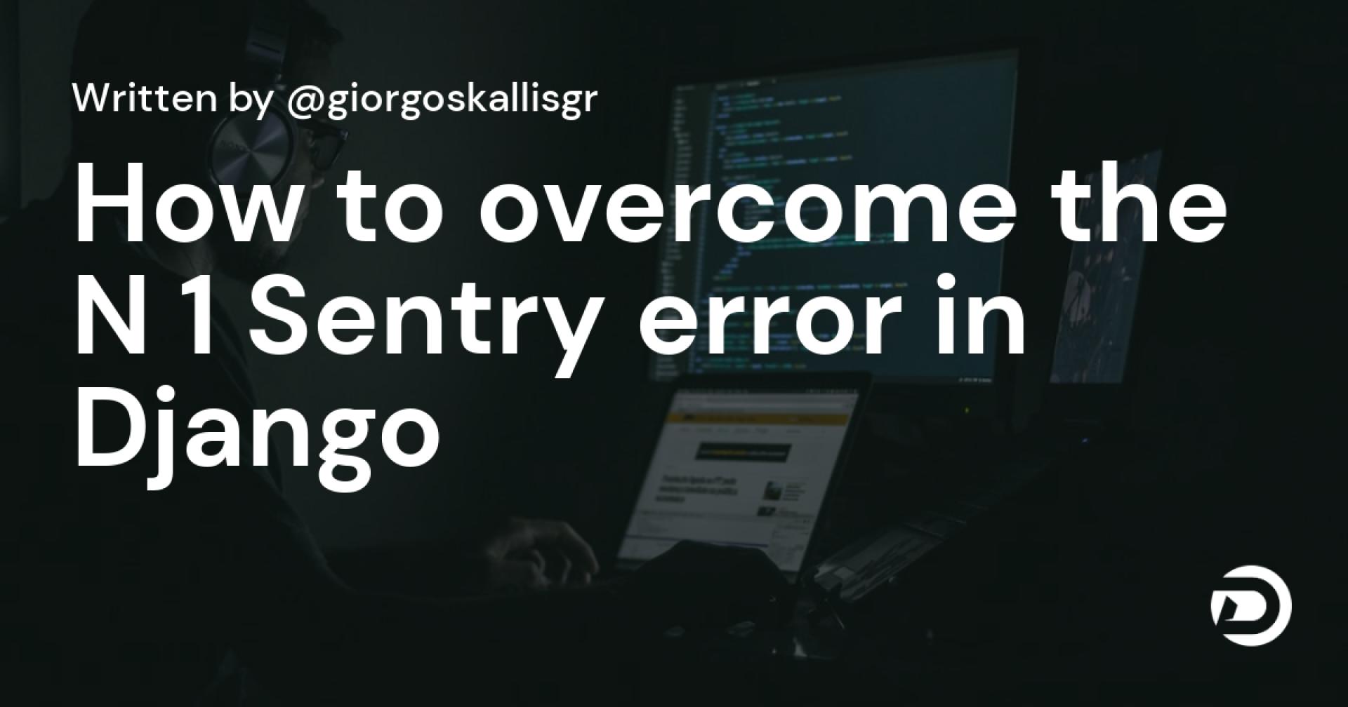 How to overcome the N+1 Sentry error in Django
