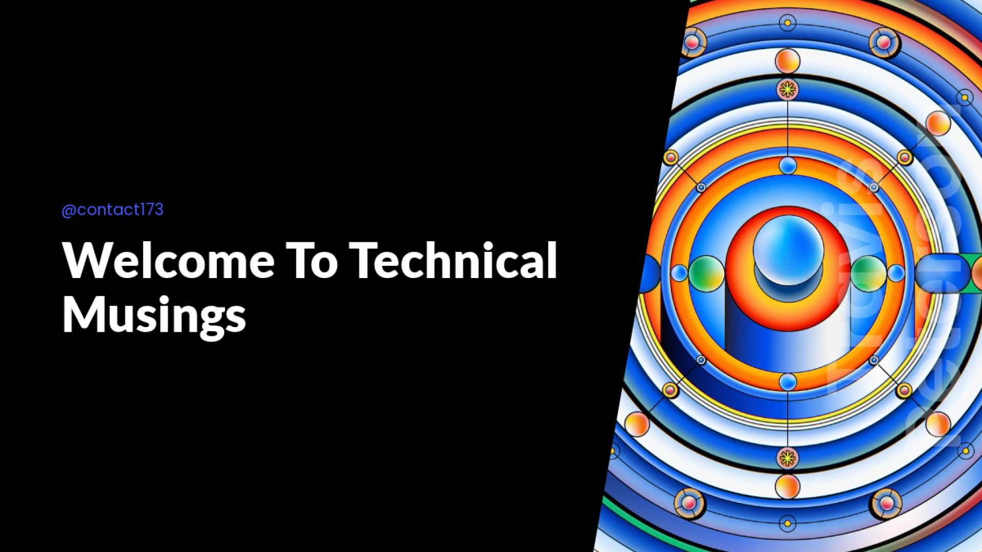 Welcome To Technical Musings
