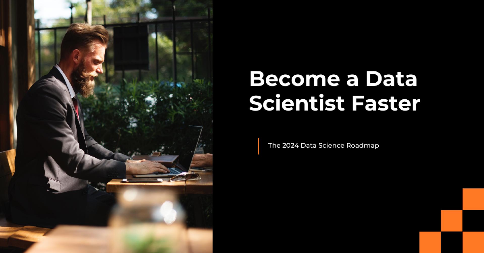 Become a Data Scientist Faster: The 2024 Roadmap