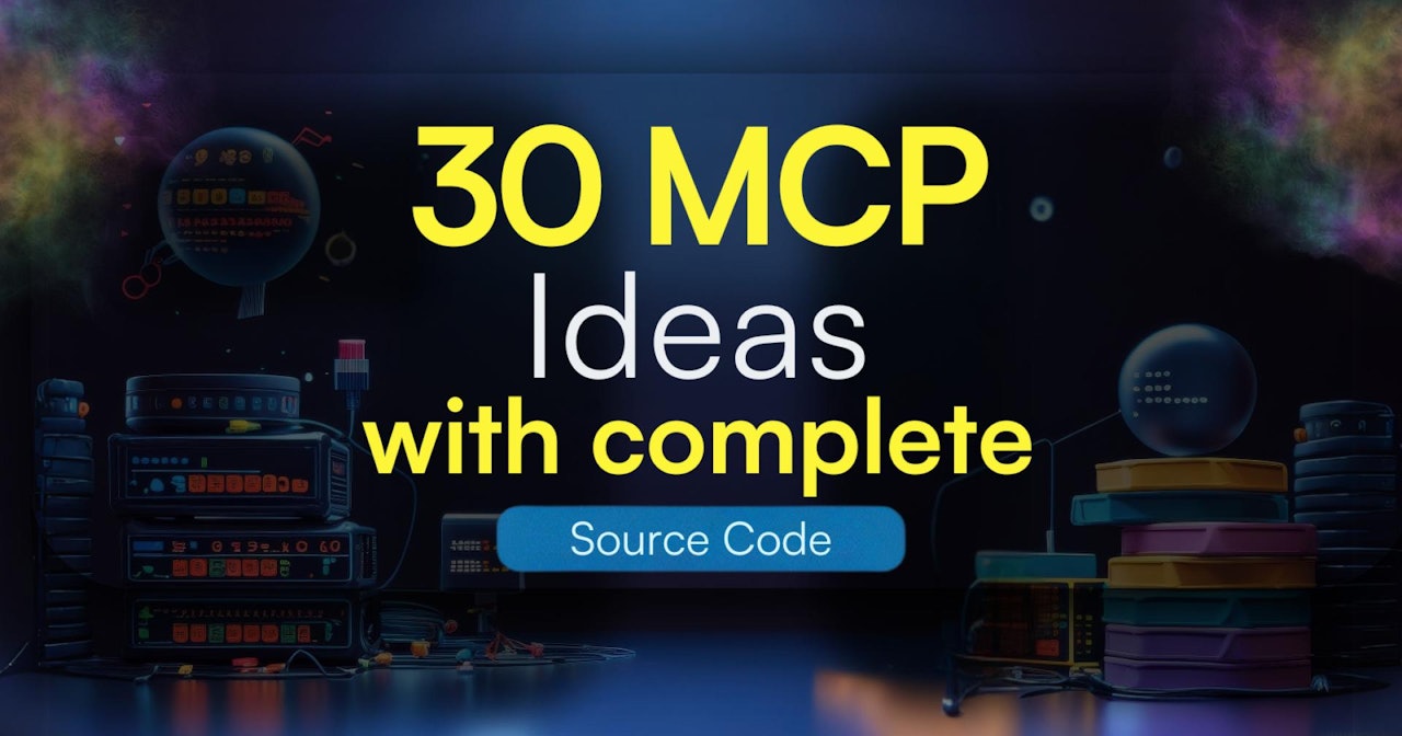 30+ MCP Ideas with Complete Source Code
