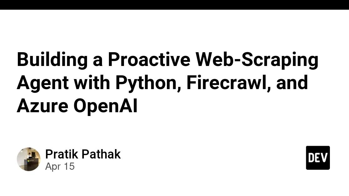 Building a Proactive Web-Scraping Agent with Python, Firecrawl, and Azure OpenAI
