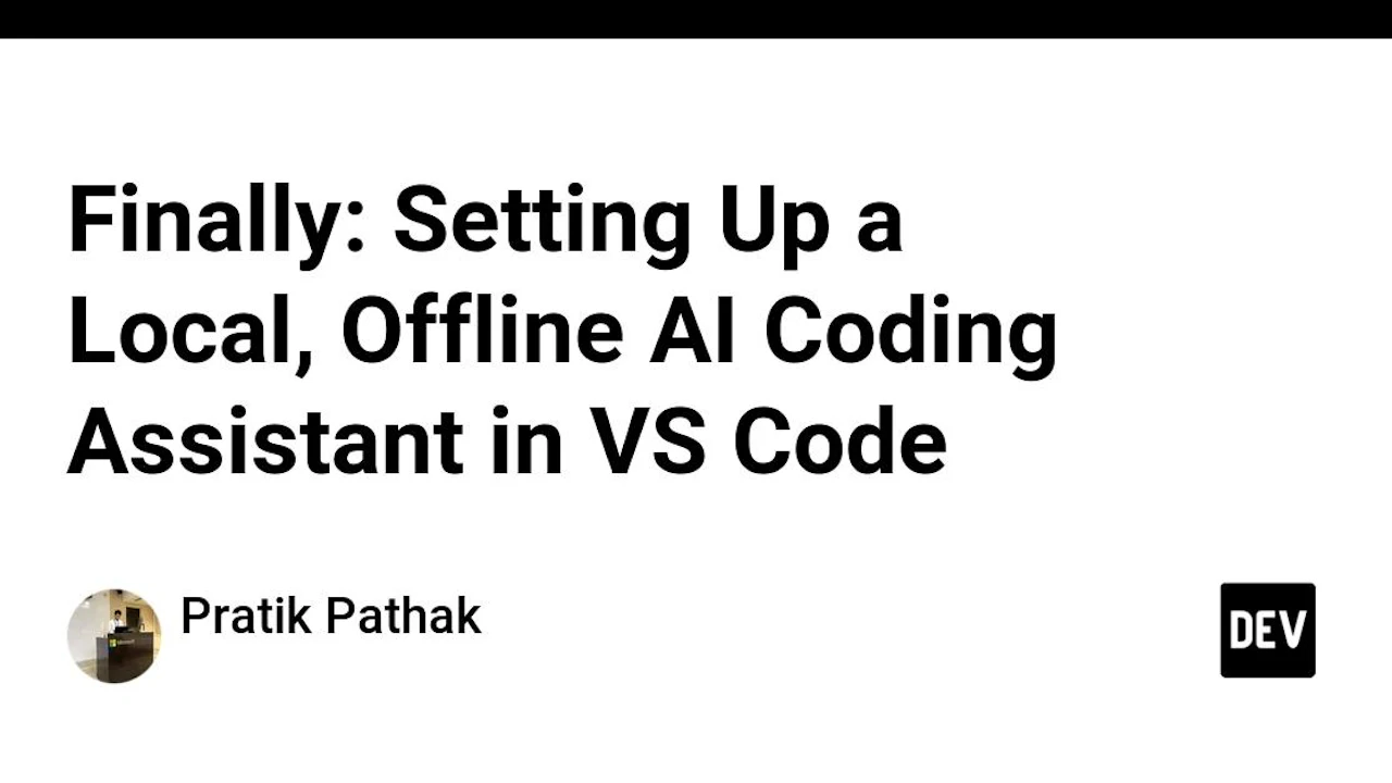 Finally: Setting Up a Local, Offline AI Coding Assistant in VS Code