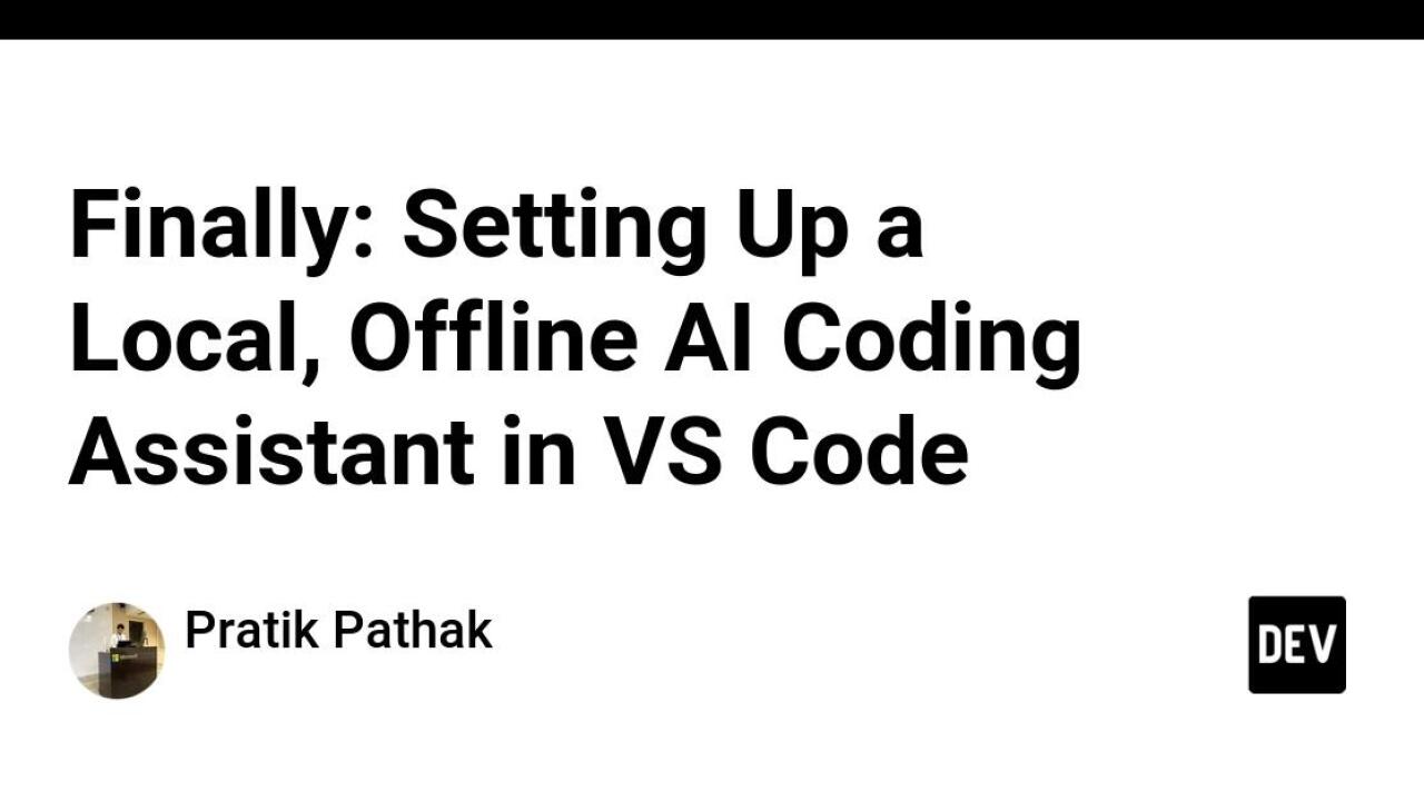 Finally: Setting Up a Local, Offline AI Coding Assistant in VS Code ...