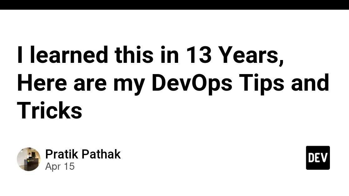 I learned this in 13 Years, Here are my DevOps Tips and Tricks