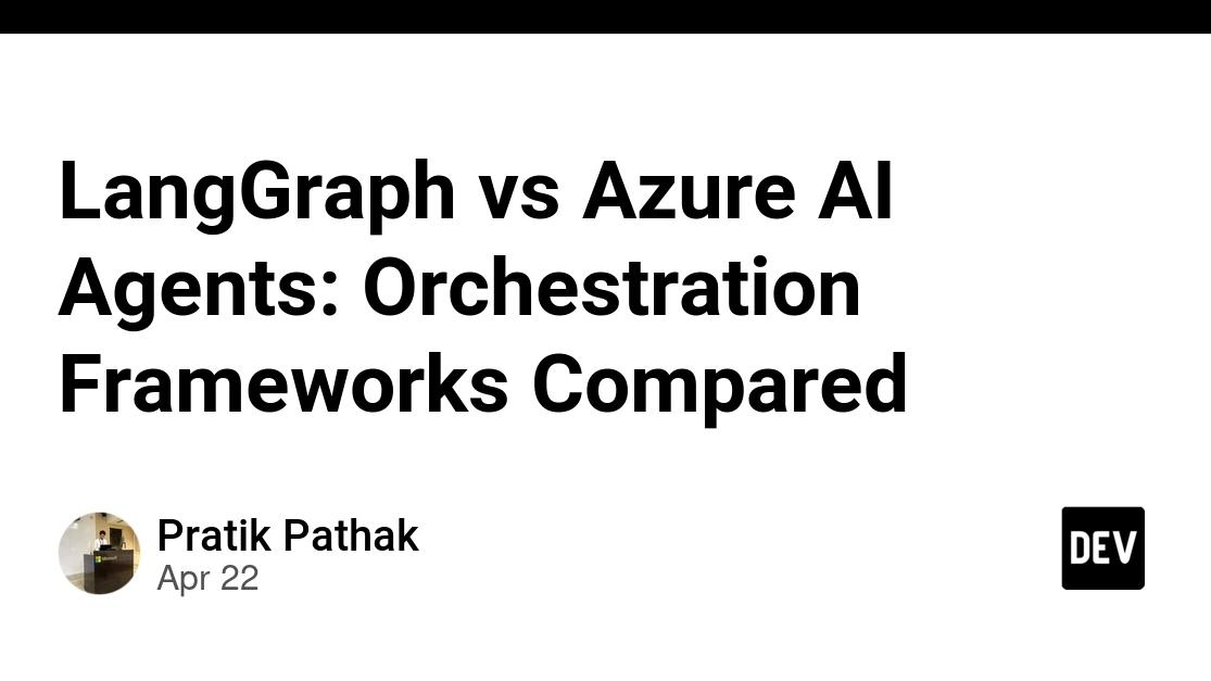 LangGraph vs Azure AI Agents: Orchestration Frameworks Compared