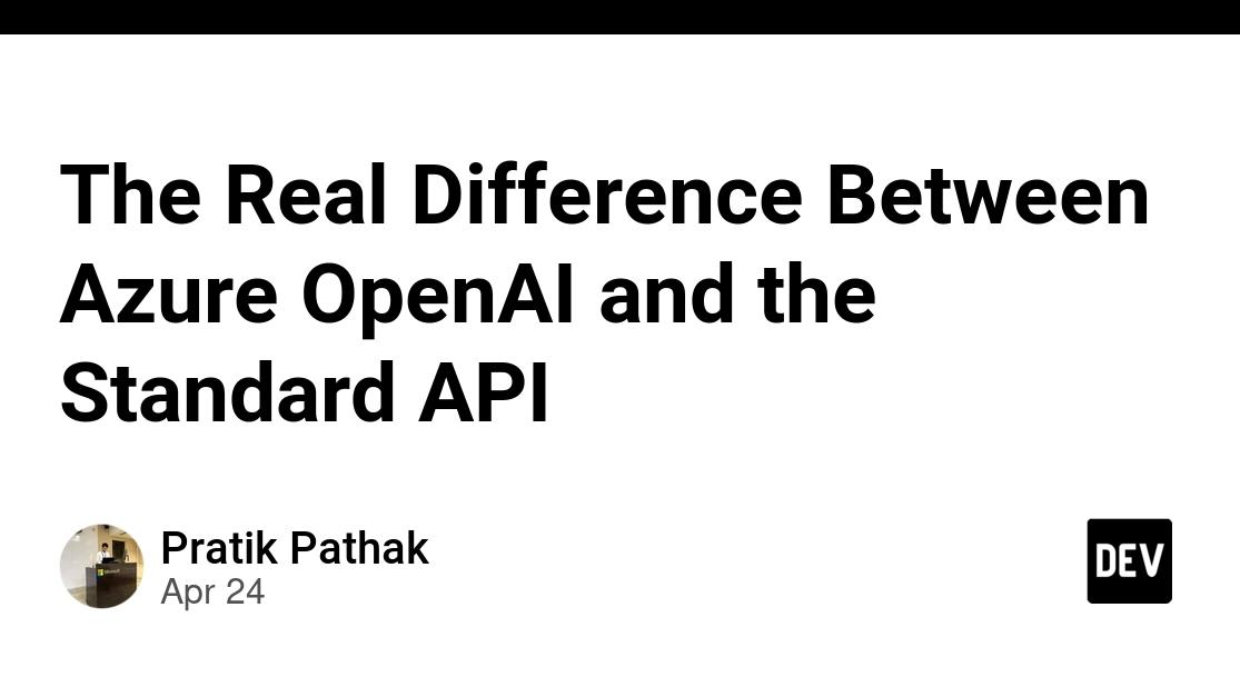 The Real Difference Between Azure OpenAI and the Standard API