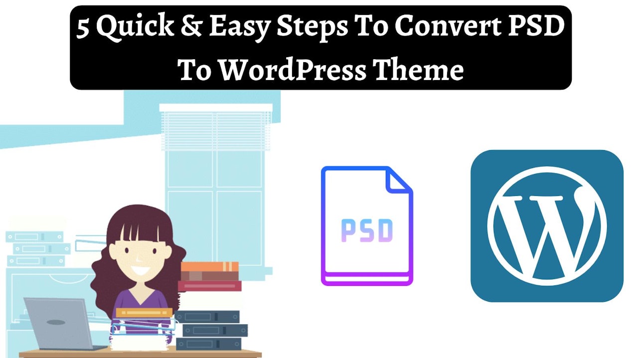 5 Quick & Easy Steps To Convert PSD To WordPress Theme