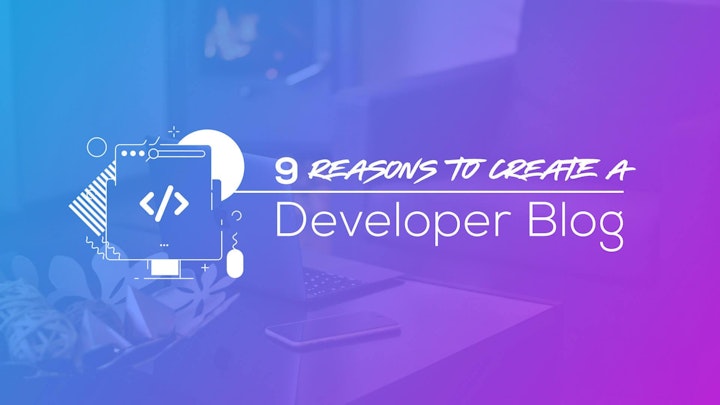9 Reasons to Create a Developer Blog