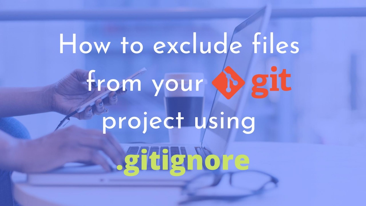 How To Exclude Files From Your Git Project Using Gitignore