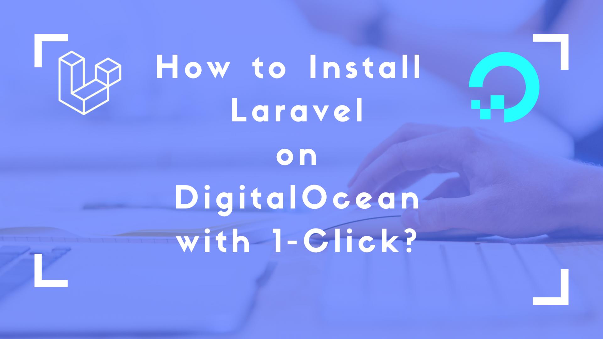 How to Install Laravel on DigitalOcean with 1-Click?