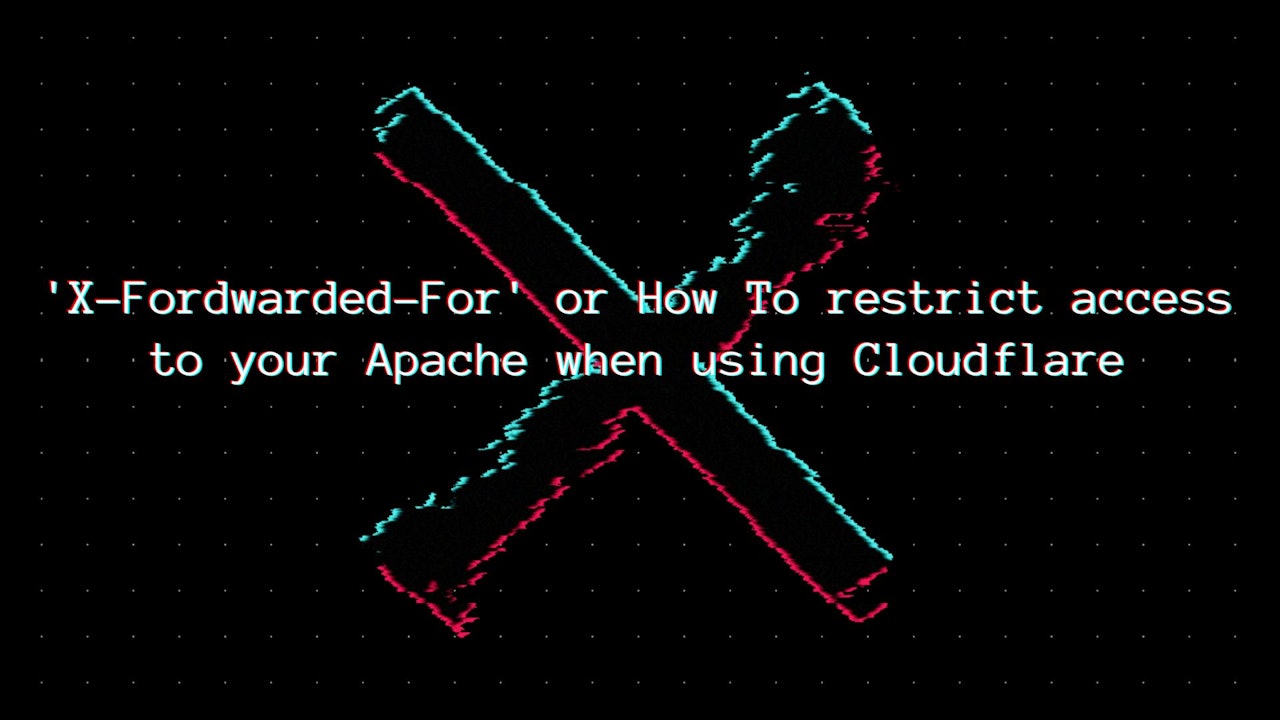 'X-Fordwarded-For' or How To restrict access to your Apache when using Cloudflare
