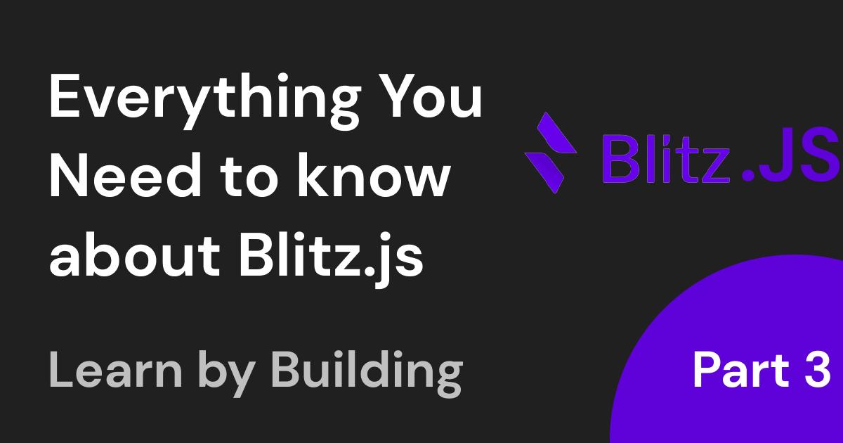 Blitz.js: The Fullstack React Framework - Part 3