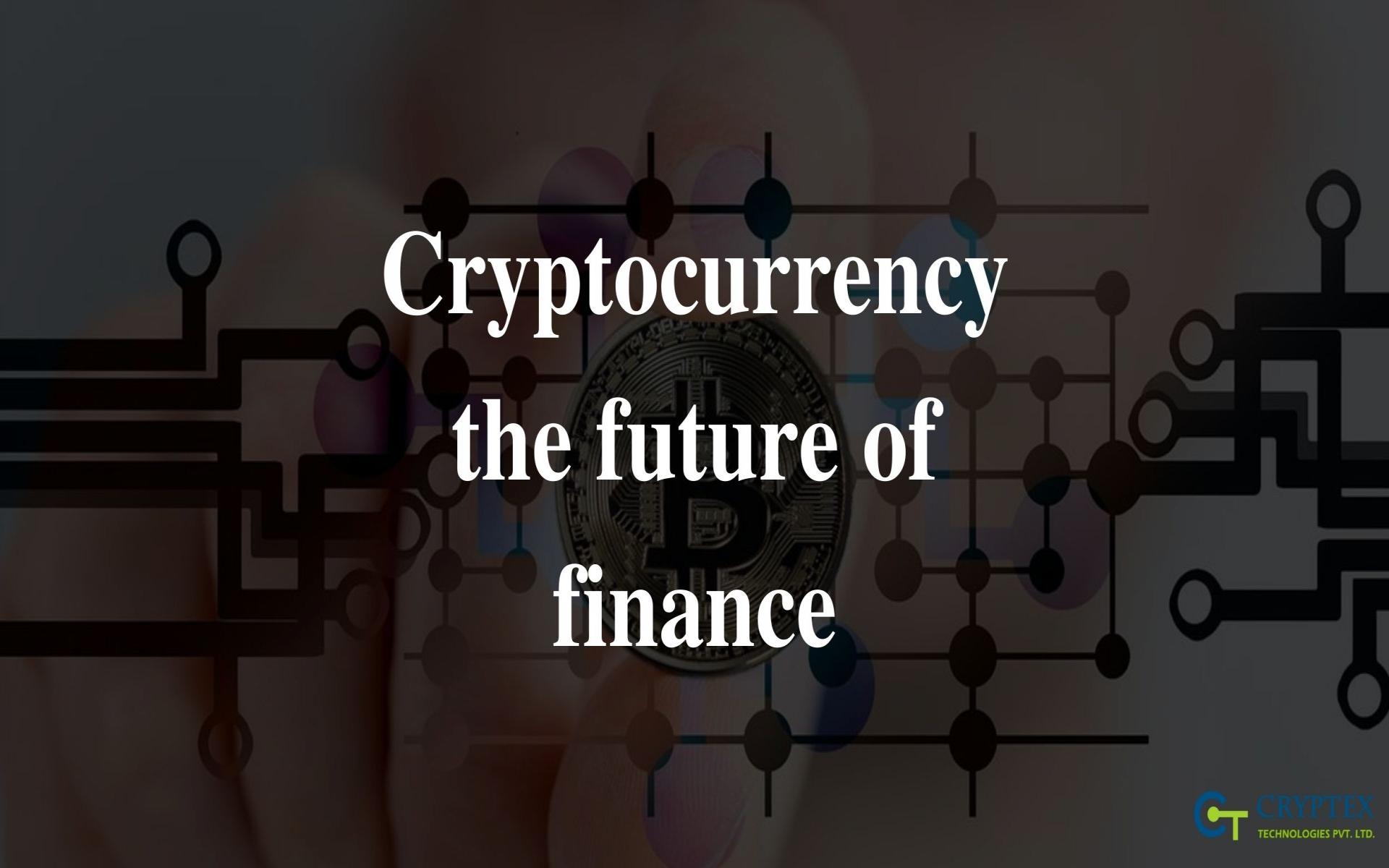 Cryptocurrency - The Future Of Finance