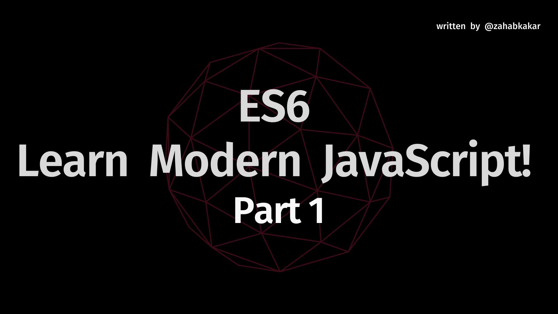 ES6  Learn Modern JavaScript!  Part 1