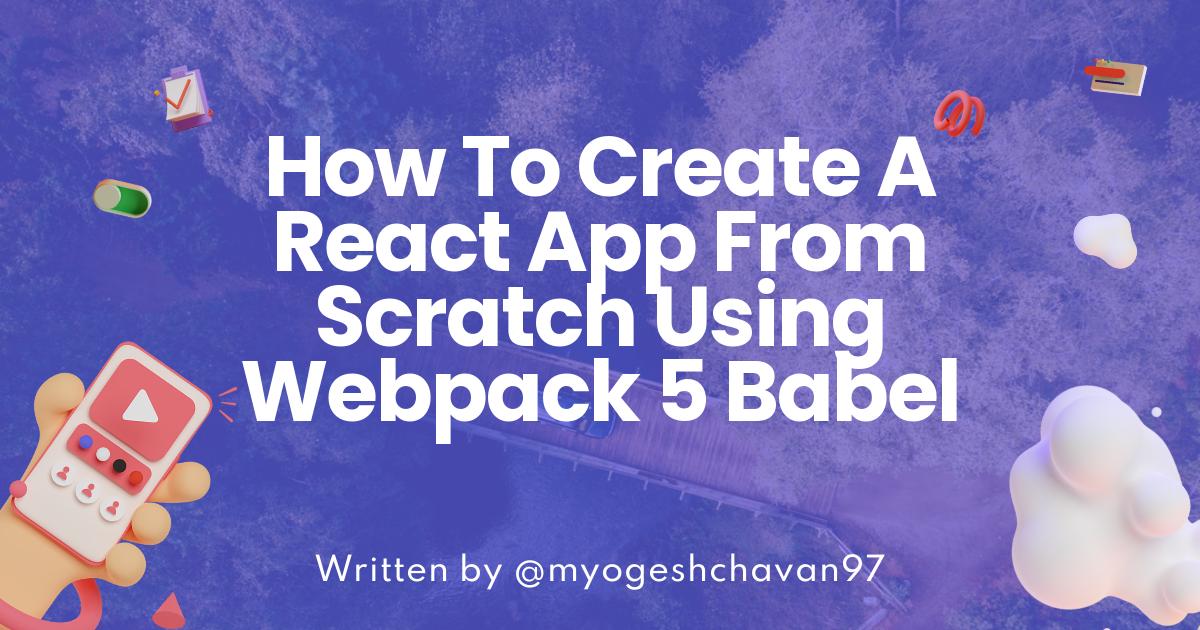 How To Create A React App From Scratch Using Webpack 5 + Babel